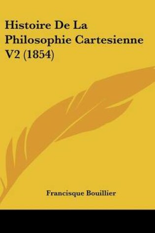 Cover of Histoire de La Philosophie Cartesienne V2 (1854)