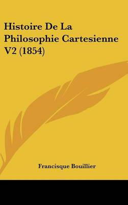 Book cover for Histoire de La Philosophie Cartesienne V2 (1854)