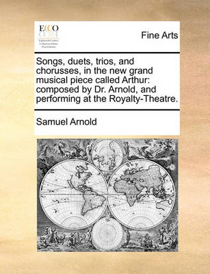 Book cover for Songs, Duets, Trios, and Chorusses, in the New Grand Musical Piece Called Arthur