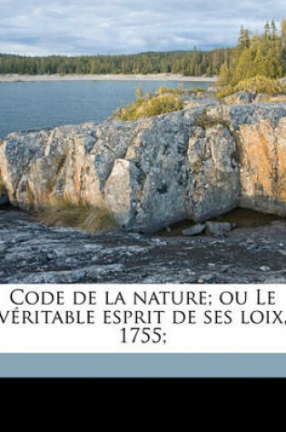 Cover of Code de La Nature; Ou Le Veritable Esprit de Ses Loix, 1755;