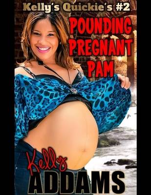 Book cover for Pounding Pregnant Pam - Kelly's Quickie's #2