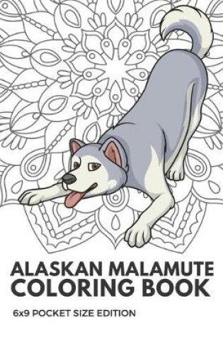 Cover of Alaskan Malamute Coloring Book 6X9 Pocket Size Edition