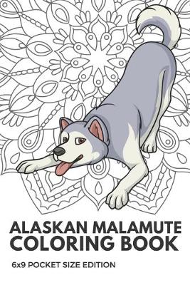 Book cover for Alaskan Malamute Coloring Book 6X9 Pocket Size Edition