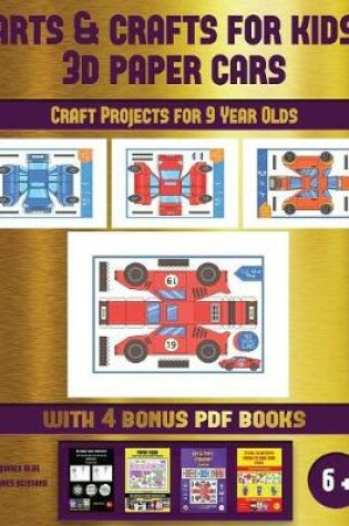 Cover of Craft Projects for 9 Year Olds (Arts and Crafts for kids - 3D Paper Cars)