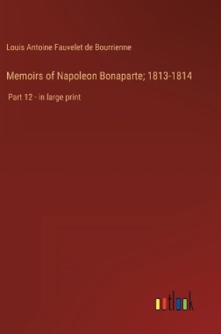 Cover of Memoirs of Napoleon Bonaparte; 1813-1814