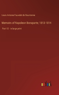 Book cover for Memoirs of Napoleon Bonaparte; 1813-1814