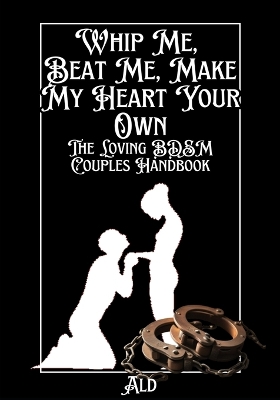 Book cover for Whip Me, Beat Me, Make My Heart Your Own