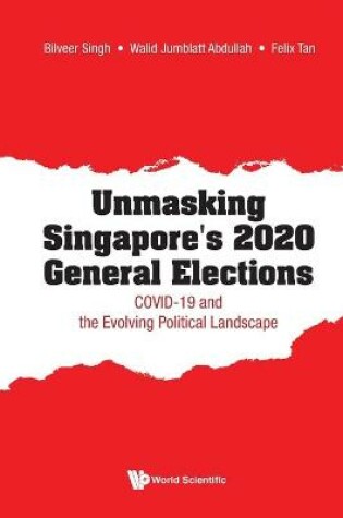 Cover of Unmasking Singapore's 2020 General Elections: Covid-19 And The Evolving Political Landscape