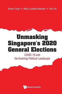Book cover for Unmasking Singapore's 2020 General Elections: Covid-19 And The Evolving Political Landscape