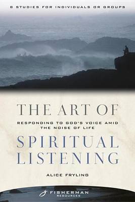 Book cover for Art of Spiritual Listening, The: Responding to God's Voice Amid the Noise of Life