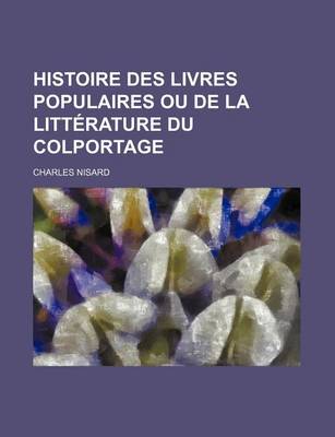 Book cover for Histoire Des Livres Populaires Ou de la Litterature Du Colportage