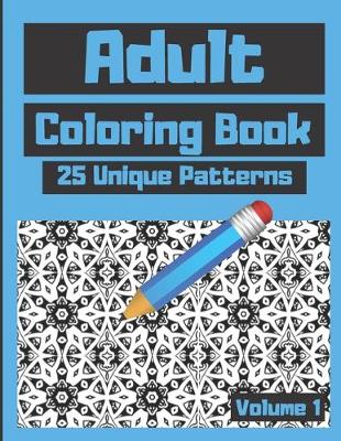 Book cover for Adult Coloring Book 25 Unique Patterns Volume 1