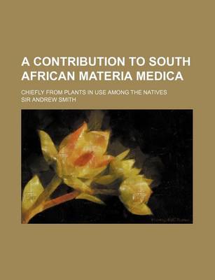 Book cover for A Contribution to South African Materia Medica; Chiefly from Plants in Use Among the Natives