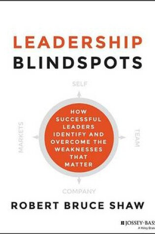 Cover of Leadership Blindspots: How Successful Leaders Identify and Overcome the Weaknesses That Matter