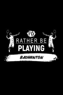 Book cover for I'd Rather Be Playing Badminton