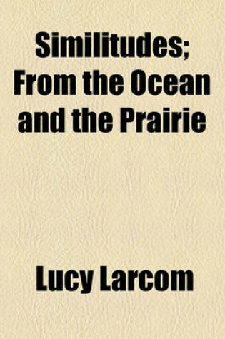 Cover of Similitudes; From the Ocean and the Prairie