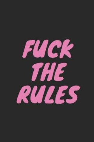 Cover of Fuck the Rules