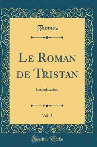 Cover of Le Roman de Tristan, Vol. 2: Introduction (Classic Reprint)