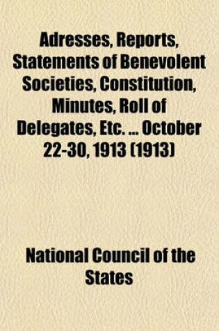 Cover of Adresses, Reports, Statements of Benevolent Societies, Constitution, Minutes, Roll of Delegates, Etc. ... October 22-30, 1913 (1913)