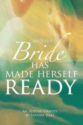 Cover of And His Bride Has Made Herself Ready