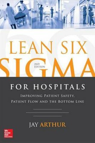 Cover of Lean Six SIGMA for Hospitals: Improving Patient Safety, Patient Flow and the Bottom Line, Second Edition