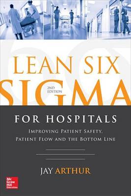 Book cover for Lean Six SIGMA for Hospitals: Improving Patient Safety, Patient Flow and the Bottom Line, Second Edition
