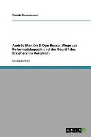 Cover of Andres Manjon & Don Bosco. Wege zur Reformpadagogik und der Begriff des Erziehers im Vergleich