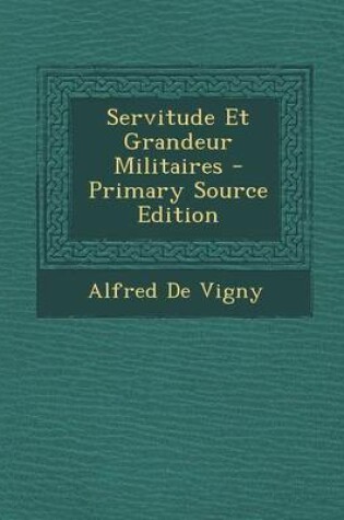Cover of Servitude Et Grandeur Militaires - Primary Source Edition