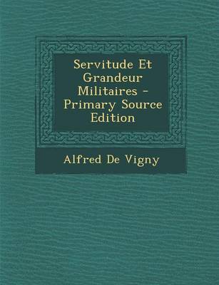 Book cover for Servitude Et Grandeur Militaires - Primary Source Edition