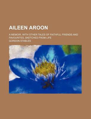 Book cover for Aileen Aroon; A Memoir, with Other Tales of Faithful Friends and Favourites, Sketched from Life