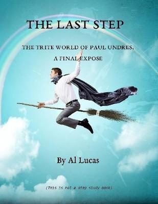 Book cover for The Last Step - The Trite World of Paul Undres - A Final Expose