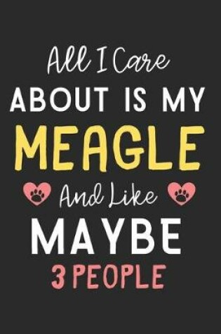 Cover of All I care about is my Meagle and like maybe 3 people