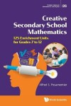 Book cover for Creative Secondary School Mathematics: 125 Enrichment Units For Grades 7 To 12