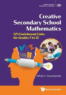 Cover of Creative Secondary School Mathematics: 125 Enrichment Units For Grades 7 To 12