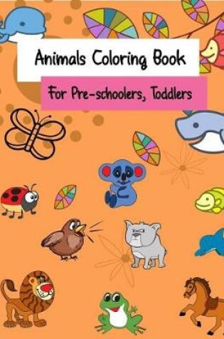 Cover of Animals Coloring Book for Pre-Schoolers, Toddlers