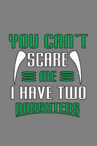 Cover of You Can'T scare Me I Have Two Daughters