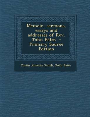 Book cover for Memoir, Sermons, Essays and Addresses of REV. John Bates - Primary Source Edition