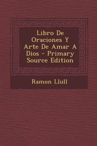 Cover of Libro de Oraciones y Arte de Amar a Dios - Primary Source Edition