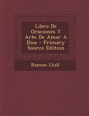 Book cover for Libro de Oraciones y Arte de Amar a Dios - Primary Source Edition