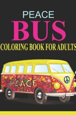 Cover of Peace Bus Coloring Book For Adults