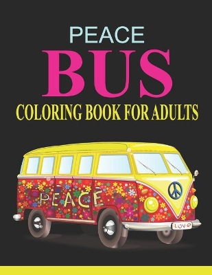 Book cover for Peace Bus Coloring Book For Adults