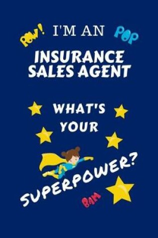 Cover of I'm An Insurance Sales Agent What's Your Superpower?