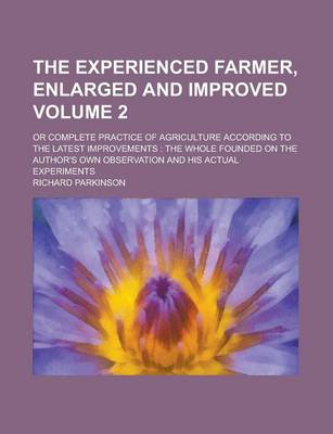 Book cover for The Experienced Farmer, Enlarged and Improved; Or Complete Practice of Agriculture According to the Latest Improvements