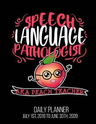 Book cover for SPEECH LANGUAGE PATHOLOGIST aka Peach Teacher Daily Planner July 1st, 2019 To June 30th, 2020