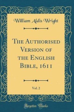 Cover of The Authorised Version of the English Bible, 1611, Vol. 2 (Classic Reprint)