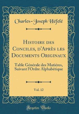 Book cover for Histoire Des Conciles, d'Après Les Documents Originaux, Vol. 12