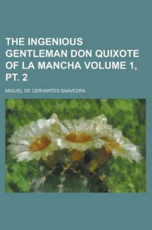 Cover of The Ingenious Gentleman Don Quixote of La Mancha Volume 1, PT. 2