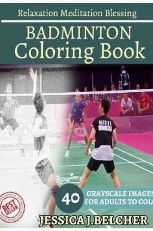 Cover of Badminton Coloring Book for Adults Relaxation Meditation Blessing 40 Grayscale I