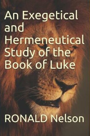 Cover of An Exegetical and Hermeneutical Study of the Book of Luke