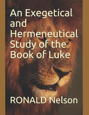 Book cover for An Exegetical and Hermeneutical Study of the Book of Luke